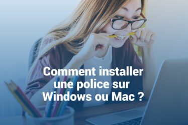 Comment installer une police sur Mac ou Windows