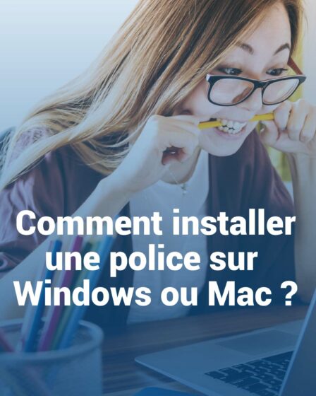 Comment installer une police sur Mac ou Windows