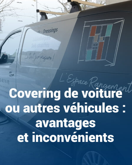 Covering de voiture ou autres véhicules : avantages et inconvénients