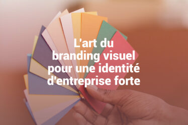 L’art du branding visuel pour une identité d’entreprise forte